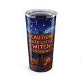 20oz Halloween Tumbler — "Caution Cute Little Witch Crossing" Stainless Travel Mug